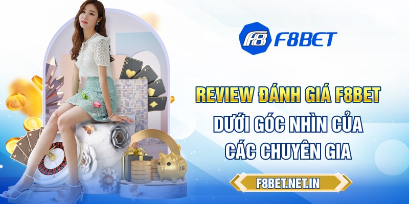 Review đánh giá F8BET dưới góc nhìn của các chuyên gia