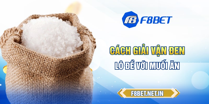 Cách giải vận đen lô đề với muối ăn