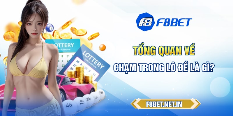Tổng quan về chạm trong lô đề là gì?